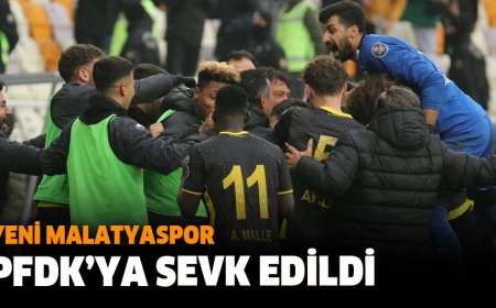 Yeni Malatyaspor PFDK’ya Sevk Edildi