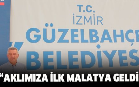 CHP’Lİ GÜNAY: AKLIMIZA İLK MALATYA GELDİ