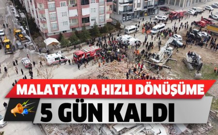 MALATYA’DA HIZLI DÖNÜŞÜME 5 GÜN KALDI
