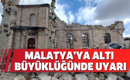 MALATYA’YA ALTI BÜYÜKLÜĞÜNDE UYARI