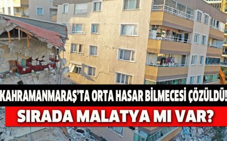 KAHRAMANMARAŞ’TA ORTA HASAR BİLMECESİ ÇÖZÜLDÜ! SIRADA MALATYA MI VAR?