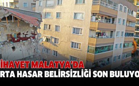 MALATYA’DA ORTA HASAR BELİRSİZLİĞİ SON BULUYOR