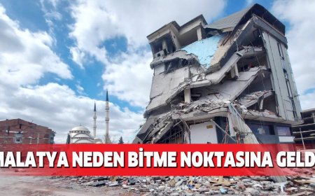 MALATYA NEDEN BİTME NOKTASINA GELDİ?