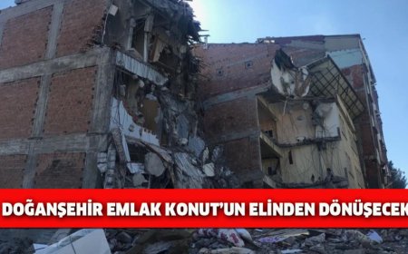 Doğanşehir Emlak Konut’un Elinden Dönüşecek!