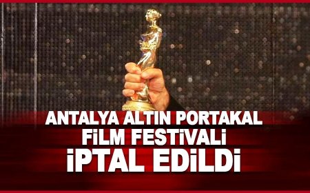 Altın Portakal Film Festivali iptal edildi!
