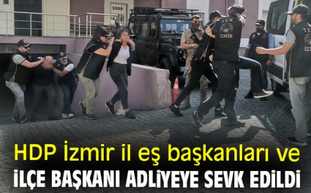 HDP İzmir il eş başkanları ve ilçe başkanı adliyede