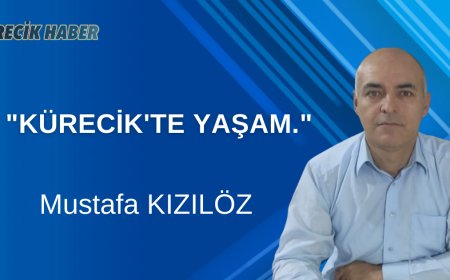 "KÜRECİK'TE YAŞAM."