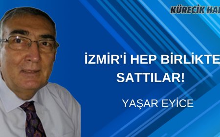İZMİR'İ HEP BİRLİKTE SATTILAR!