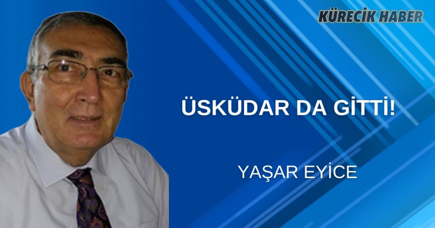 ÜSKÜDAR DA GİTTİ!