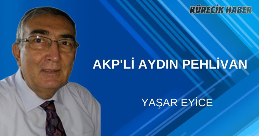 AKP'Lİ AYDIN PEHLİVAN