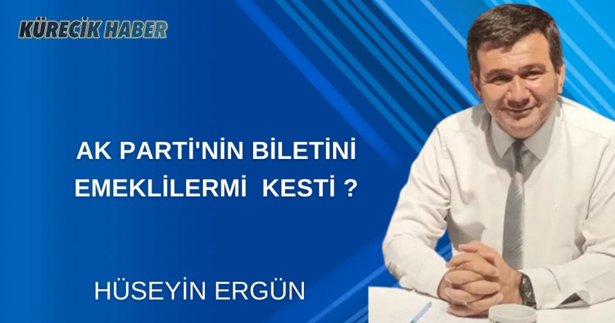 AK PARTİ'NİN BİLETİNİ EMEKLİLERMİ  KESTİ ?