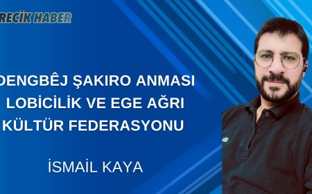 DENGBÊJ ŞAKIRO ANMASI LOBİCİLİK VE EGE AĞRI KÜLTÜR FEDERASYONU