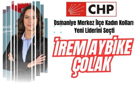 CHP Osmaniye Merkez İlçe Kadın Kolları Yeni Liderini Seçti: İrem Aybike Çolak
