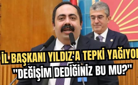 CHP İL BAŞKANI YILDIZ’A TEPKİ YAĞIYOR: DEĞİŞİM DEDİĞİNİZ BU MU?