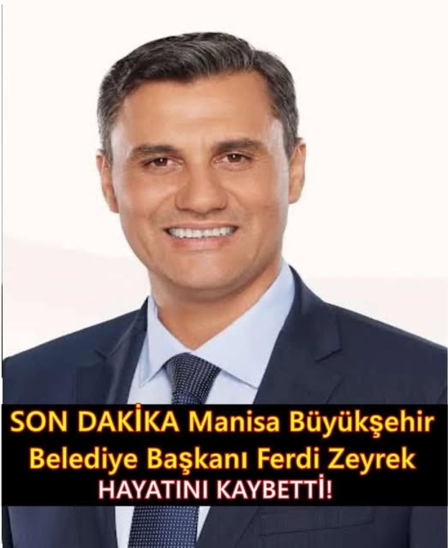 Manisa Büyükşehir Belediye Başkanı Ferdi Zeyrek hayatını kaybetti