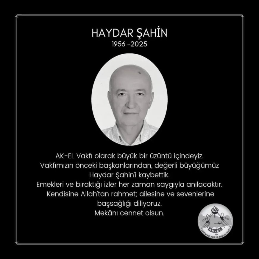 AK-EL Vakfı’nın önceki başkanlarından Haydar Şahin Vefat Etti.