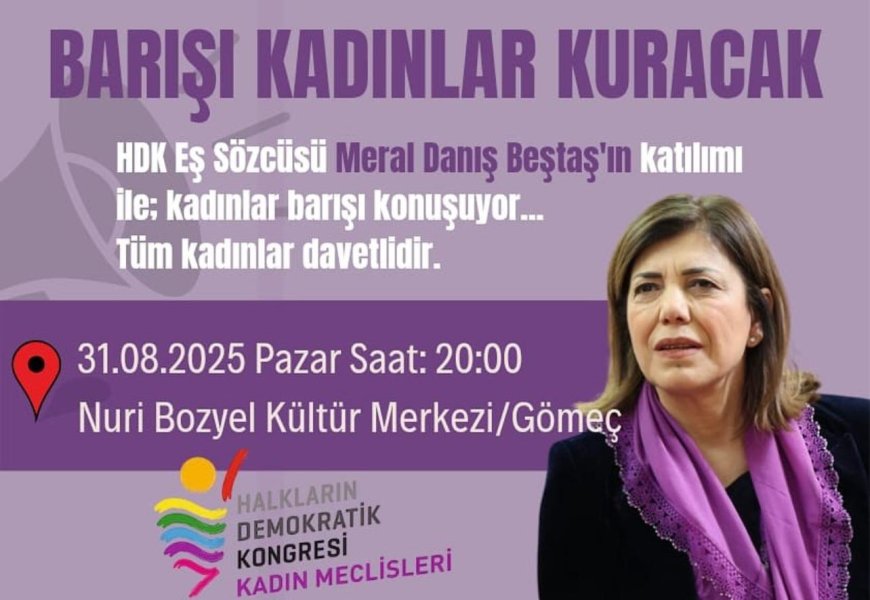 Barışı Kadınlar Kuracak  Meral Danış Beştaş Gömeç’te Kadınlarla Buluşuyor