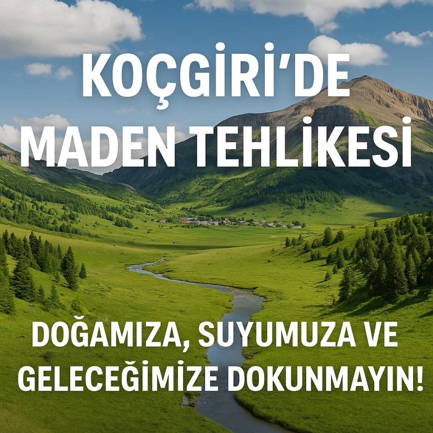 Koçgiri’de Maden Tehlikesi“Doğamıza, Suyumuza ve Geleceğimize Dokunmayın
