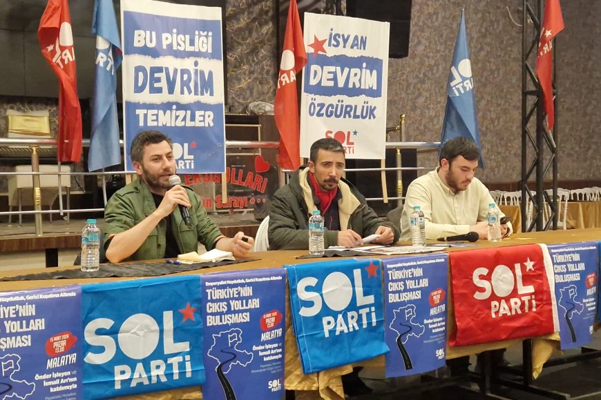 Malatya’da “Türkiye’nin Çıkış Yolları” Buluşması SOL Parti’den Kriz ve Mücadele Çağrısı