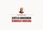 ŞEHİTLER ORDUSUNDAN DEMOKRASİ ORDUSUNA