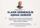 KLASİK DERNEKÇİLİK AŞMAK GEREKİR
