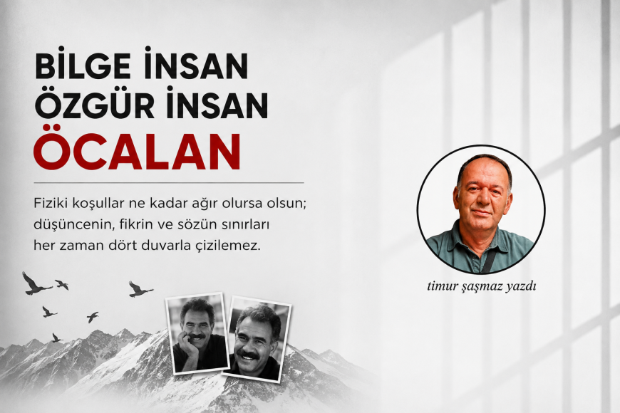 BİLGE İNSAN, ÖZGÜR İNSAN ÖCALAN