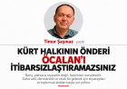 KÜRT HALKININ ÖNDERİ ÖCALAN’I İTİBARSIZLAŞTIRAMAZSINIZ