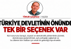 TÜRKİYE DEVLETİNİN ÖNÜNDE TEK BİR SEÇENEK VAR