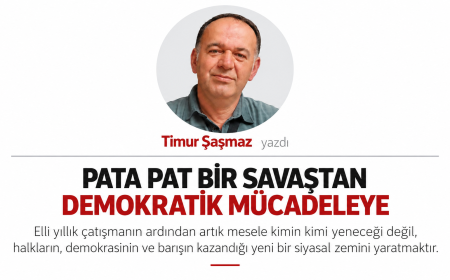 PATA PAT BİR SAVAŞTAN DEMOKRATİK MÜCADELEYE