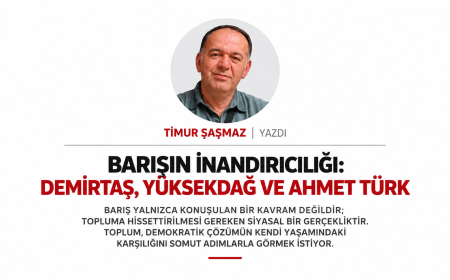 BARIŞIN İNANDIRICILIĞI DEMİRTAŞ, YÜKSEKDAĞ VE AHMET TÜRK