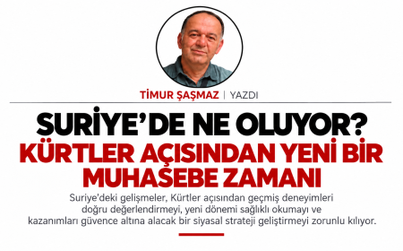 SURİYE’DE NE OLUYOR?  KÜRTLER AÇISINDAN YENİ BİR MUHASEBE ZAMANI