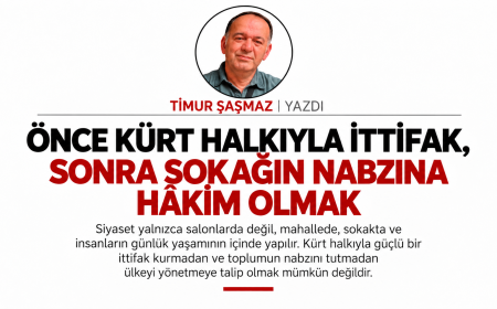 ÖNCE KÜRT HALKIYLA İTTİFAK, SONRA SOKAĞIN NABZINA HÂKİM OLMAK