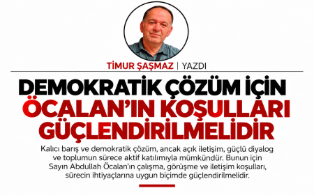 DEMOKRATİK ÇÖZÜM İÇİN ÖCALAN’IN KOŞULLARI GÜÇLENDİRİLMELİDİR