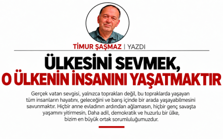 ÜLKESİNİ SEVMEK, O ÜLKENİN İNSANINI YAŞATMAKTIR