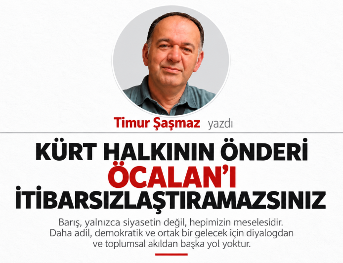 KÜRT HALKININ ÖNDERİ ÖCALAN’I İTİBARSIZLAŞTIRAMAZSINIZ