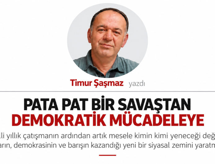 PATA PAT BİR SAVAŞTAN DEMOKRATİK MÜCADELEYE