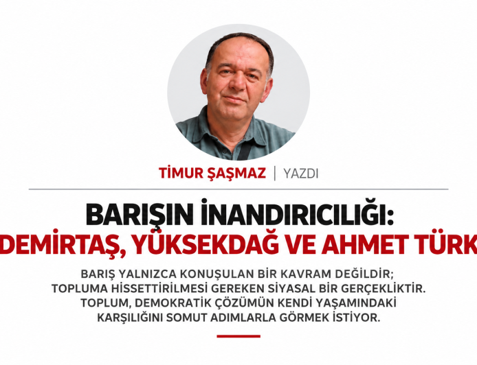 BARIŞIN İNANDIRICILIĞI DEMİRTAŞ, YÜKSEKDAĞ VE AHMET TÜRK