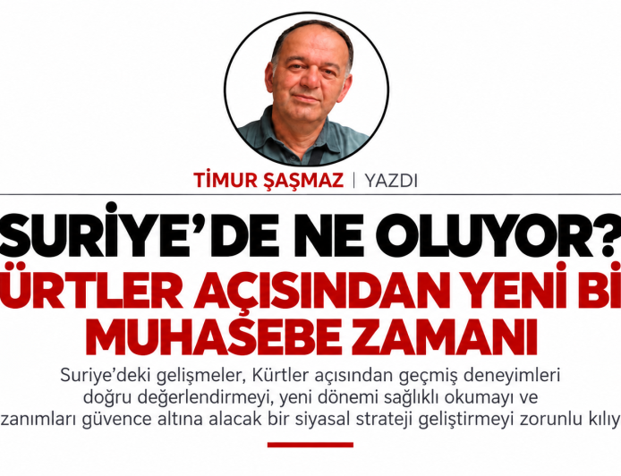 SURİYE’DE NE OLUYOR?  KÜRTLER AÇISINDAN YENİ BİR MUHASEBE ZAMANI