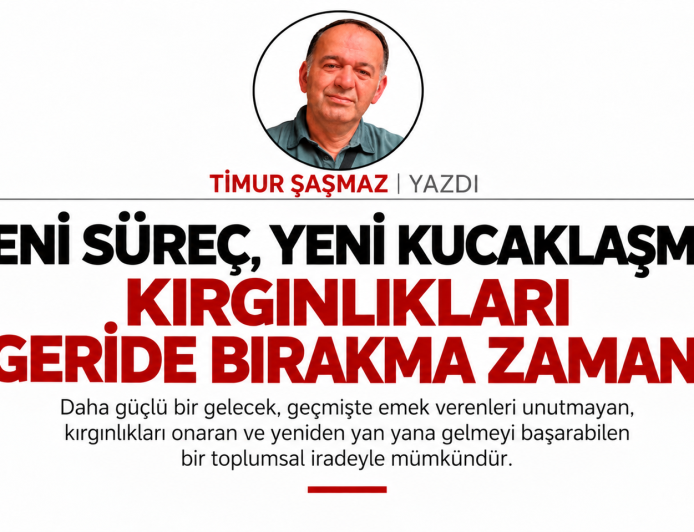 YENİ SÜREÇ, YENİ KUCAKLAŞMA KIRGINLIKLARI GERİDE BIRAKMA ZAMANI