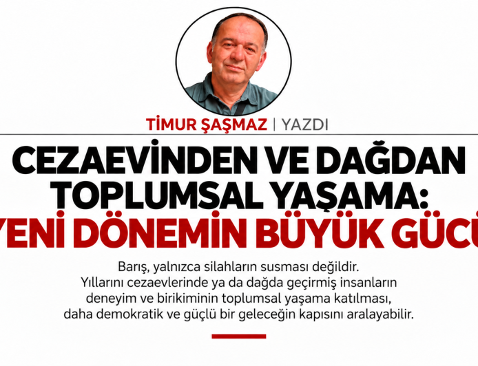 CEZAEVİNDEN VE DAĞDAN TOPLUMSAL YAŞAMA YENİ DÖNEMİN BÜYÜK GÜCÜ