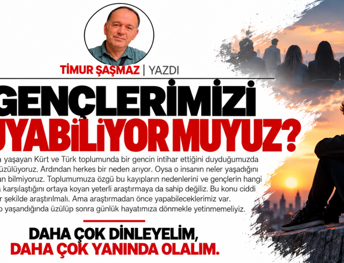 GENÇLERİMİZİ DUYABİLİYOR MUYUZ?