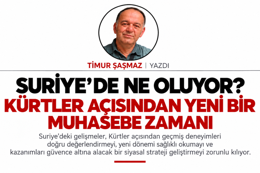 SURİYE’DE NE OLUYOR?  KÜRTLER AÇISINDAN YENİ BİR MUHASEBE ZAMANI