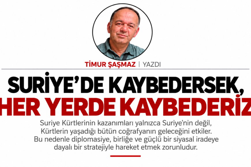 SURİYE’DE KAYBEDERSEK, HER YERDE KAYBEDERİZ