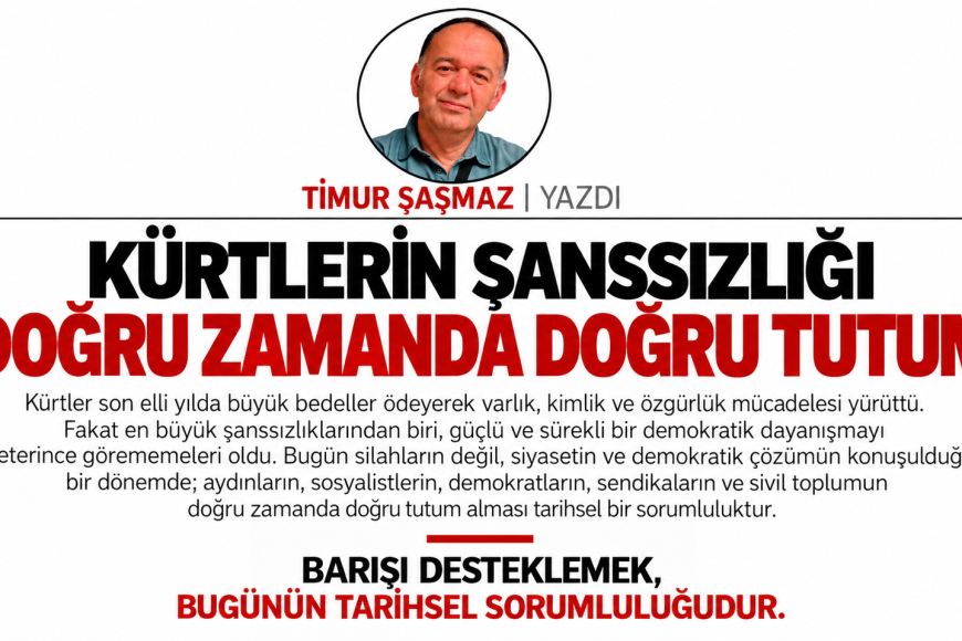 KÜRTLERİN ŞANSSIZLIĞI  DOĞRU ZAMANDA DOĞRU TUTUM