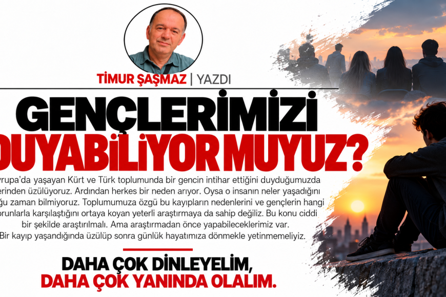 GENÇLERİMİZİ DUYABİLİYOR MUYUZ?