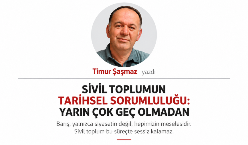 SİVİL TOPLUMUN TARİHSEL SORUMLULUĞU YARIN ÇOK GEÇ OLMADAN