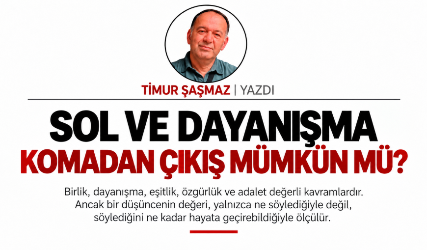 SOL VE DAYANIŞMA  KOMADAN ÇIKIŞ MÜMKÜN MÜ?