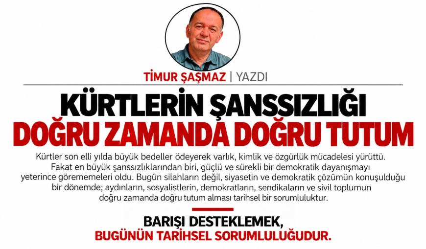 KÜRTLERİN ŞANSSIZLIĞI  DOĞRU ZAMANDA DOĞRU TUTUM