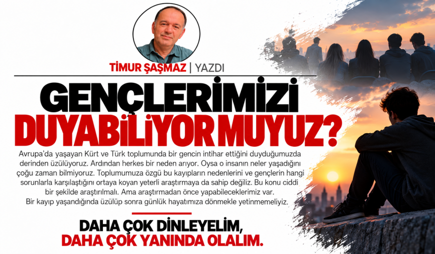 GENÇLERİMİZİ DUYABİLİYOR MUYUZ?