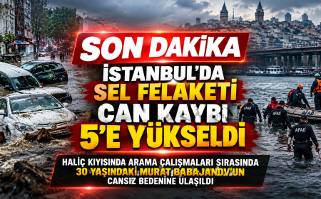 İSTANBUL’DA SEL FELAKETİNİN ACI BİLANÇOSU AĞIRLAŞIYOR CAN KAYBI 5’E YÜKSELDİ